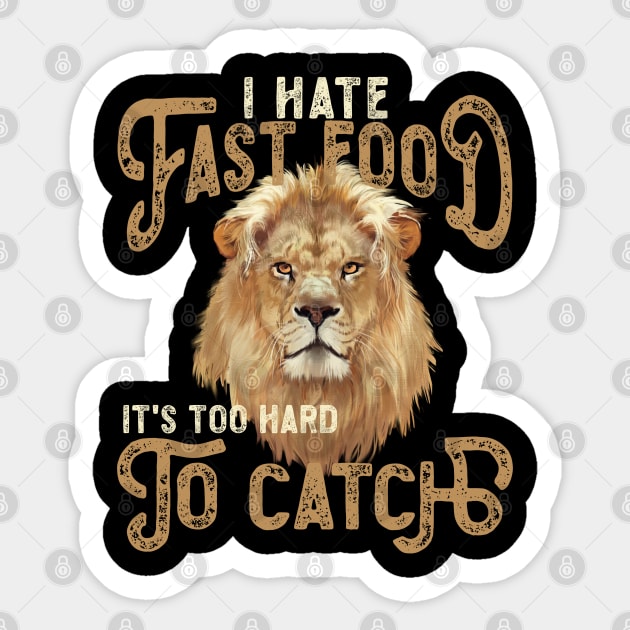 I Hate Fast Food, It's Too Hard To Catch - Lion Portrait Sticker by RuftupDesigns